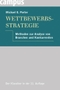 Wettbewerbsstrategie - Methoden zur Analyse von Branchen und Konkurrenten