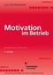 Motivation im Betrieb - Mit Fallstudien aus der Praxis