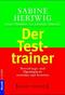 Der Testtrainer - Bewerbungs- und Eignungstests verstehen und bestehen
