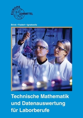 Technische Mathematik und Datenauswertung f&uuml;r Laborberufe