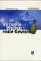 Virtuelle Welten - reale Gewalt