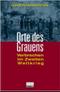 Orte des Grauens. Verbrechen im Zweiten Weltkrieg