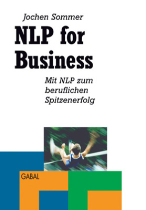 NLP for Business - Mit NLP zum beruflichen Spitzenerfolg