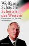 Scheitert der Westen? - Deutschland und die neue Weltordnung.
