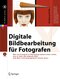 Digitale Bildbearbeitung f&uuml;r Fotografen
