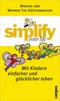 Simplify your life - Mit Kindern einfacher und gl&uuml;cklicher leben
