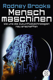 Menschmaschinen - Wie uns die Zukunftstechnologien neu erschaffen