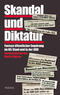 Skandal und Diktatur - &Ouml;ffentliche Emp&ouml;rung im NS-Staat und in der DDR