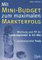 Mit Mini-Budget zu maximalem Markterfolg - Werbung und PR f&uuml;r Existenzgr&uuml;nder und Ich-Ags