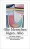 Die Menschen l&uuml;gen. Alle