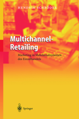 Multichannel-Retailing - Marketing in Mehrkanalsystemen des Einzelhandels