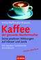 Kaffee - der gesunde Muntermacher - Seine positiven Wirkungen auf K&ouml;rper und Seele.