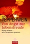 Von Angst zur Lebensfreude. - &Auml;ngste verlieren - neue Perspektiven gewinnen
