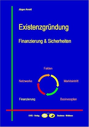 Jrgen Arnold - Der Existenzgrnderzyklus: Existenzgrndung - Finanzierung und Sicherheiten