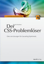 Der CSS-Probleml&ouml;ser - &Uuml;ber 100 L&ouml;sungen f&uuml;r Cascading Stylesheets