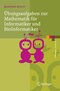 &Uuml;bungsaufgaben zur Mathematik f&uuml;r Informatiker und BioInformatiker