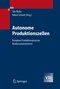 Autonome Produktionszellen - Komplexe Produktionsprozesse flexibel automatisieren
