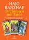 Gut beraten mit Tarot - Der Schl&uuml;ssel zu allen 78 Tarot-Karten mit 24 bew&auml;hrten Legemethoden