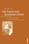 Der Traum vom deutschen Orient. Zwei deutsche Kolonien im Osmanischen Reich 1851-1918