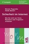 Sicherheit im Internet. Wie Sie sich vor Viren, W&uuml;rmern und Trojanern sch&uuml;tzen