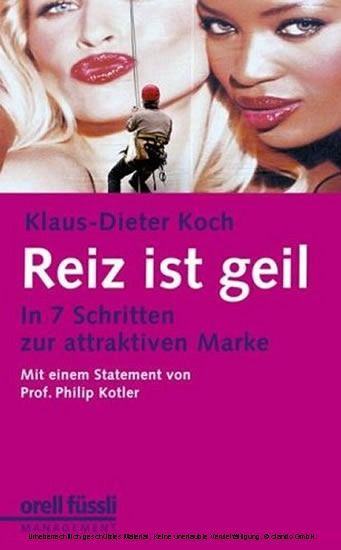Reiz ist geil - In 7 Schritten zur attraktiven Marke
