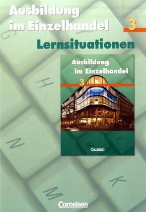 Ausbildung im Einzelhandel: Arbeitsbuch mit Lernsituationen; Bd.3