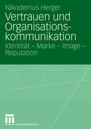 Vertrauen und Organisationskommunikation - Identit&auml;t - Marke - Image - Reputation