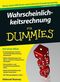 Wahrscheinlichkeitsrechnung f&uuml;r Dummies