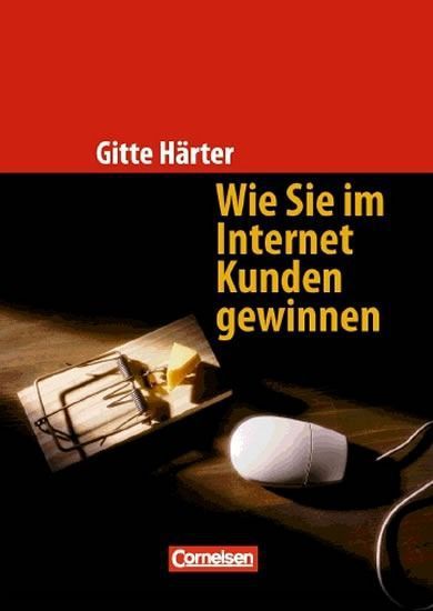 Handb&uuml;cher Unternehmenspraxis: Wie Sie im Internet Kunden gewinnen. Nutzen Sie das World Wide Web