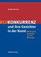 Konkurrenz und Kunst - Wettbewerb, Kreativit&auml;t und ihre Wirkungen