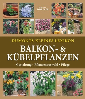 Dumonts kleines Lexikon Balkon- & K&uuml;belpflanzen