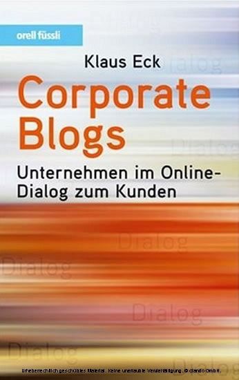 Corporate Blogs. Unternehmen im Online-Dialog zum Kunden