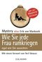 Wie Sie jede Frau rumkriegen - Egal wie Sie aussehen.