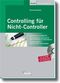 Controlling f&uuml;r Nicht-Controller - Basiswissen, Begriffe und die wichtigsten Instrumente.