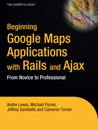 Beginning Google Maps Applications with Rails and Ajax - From Novice to Professional