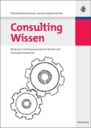 Consulting Wissen - Modulares Trainingskonzept f&uuml;r Berater mit Fallstudienhinweisen