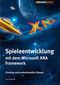Spiele-Entwicklung mit dem Microsoft XNA Framework - Einstieg und professioneller Einsatz