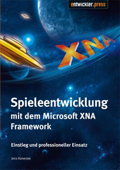Spiele-Entwicklung mit dem Microsoft XNA Framework - Einstieg und professioneller Einsatz