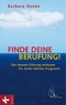 Finde deine Berufung! - Der inneren F&uuml;hrung vertrauen - Ein Sechs-Schritte-Programm