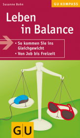Leben in Balance - So kommen Sie ins Gleichgewicht - Von Job bis Freizeit
