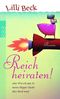 Reich heiraten!