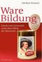 Ware Bildung - Schule und Universit&auml;t unter dem Diktat der &Ouml;konomie