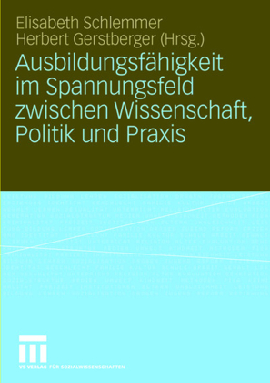 Ausbildungsf&auml;higkeit im Spannungsfeld zwischen Wissenschaft, Politik und Praxis
