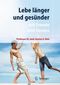 Lebe l&auml;nger und ges&uuml;nder - mit Freude und Genuss