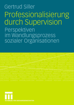 Professionalisierung durch Supervision - Perspektiven im Wandlungsprozess sozialer Organisationen