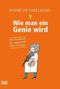 Wie man ein Genie wird