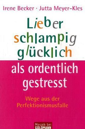 Lieber schlampig gl&uuml;cklich als ordentlich gestresst