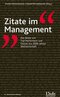 Zitate im Management - Das Beste von Top-Performern und Genies aus 2000 Jahren Weltwirtschaft