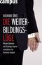 Die Weiterbildungsl&uuml;ge - Warum Seminare und Trainings Kapital vernichten und Karrieren knicken