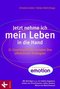 Jetzt nehme ich mein Leben in die Hand - 21 Coaching-Profis verraten ihre effektivsten Strategien